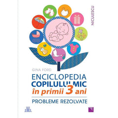 ENCICLOPEDIA COPILULUI MIC in primii 3 ani. Probleme rezolvate, de Gina Ford - Publisol.ro