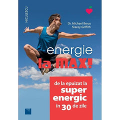 Energie la MAX! De la epuizat la superenergic in 30 de zile, de dr. Michael Breus, Stacey Griffith - Publisol.ro