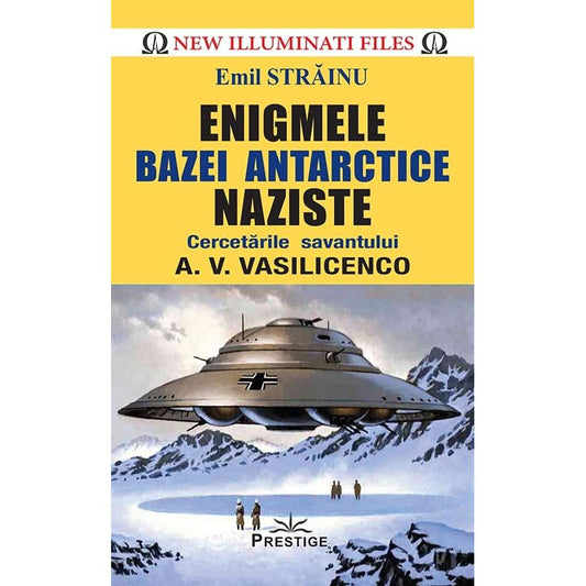 Enigmele bazei Antarctice naziste, de Emil Strainu - Publisol.ro