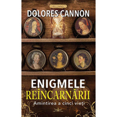 Enigmele Reincarnarii. Amintirea a cinci vieti, de Dolores Cannon - Publisol.ro