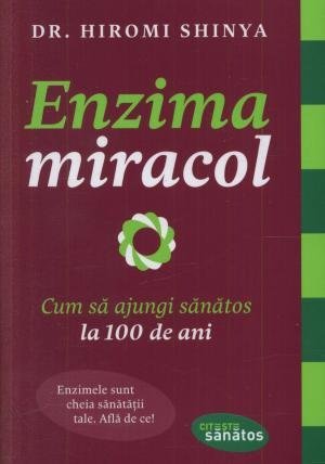 Enzima miracol. Cum să ajungi sănătos la 100 de ani, de Hiromi Shinya - Publisol.ro