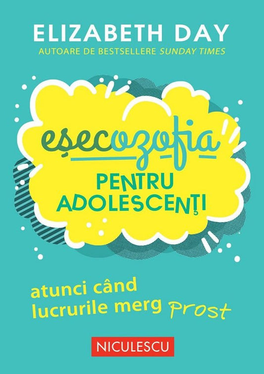 Esecozofia pentru adolescenti. Atunci cand lucrurile merg prost, de Elizabeth Day - Publisol.ro