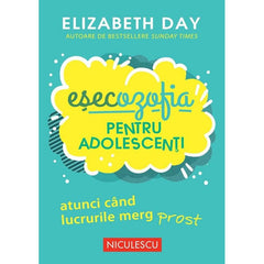 Esecozofia pentru adolescenti. Atunci cand lucrurile merg prost, de Elizabeth Day - Publisol.ro
