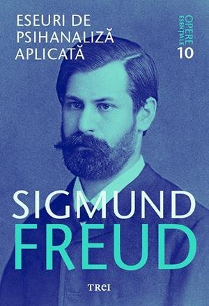 Eseuri de psihanaliză aplicată - Opere Esenţiale, vol. 10 , de Sigmund Freud - Publisol.ro