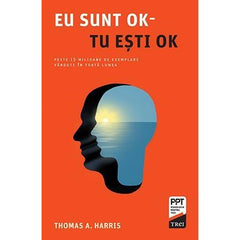 Eu sunt OK - Tu ești OK, de Thomas A. Harris - Publisol.ro