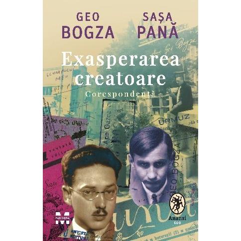 Exasperarea creatoare: corespondență, de Sașa Pană, Geo Bogza - Publisol.ro