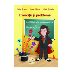 Exercitii si probleme culegere de matematica pentru cls. a IV-a, de Adina Grigore, Ileana Tanase, Silvia Costache