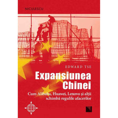 Expansiunea Chinei. Cum Alibaba, Huawei, Lenovo si altii schimba regulile afacerilor, de Edward Tse - Publisol.ro
