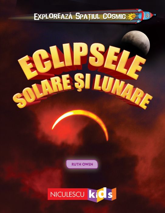 Exploreaza Spatiul Cosmic: Eclipsele Solare si Lunare, de Ruth Owen - Publisol.ro