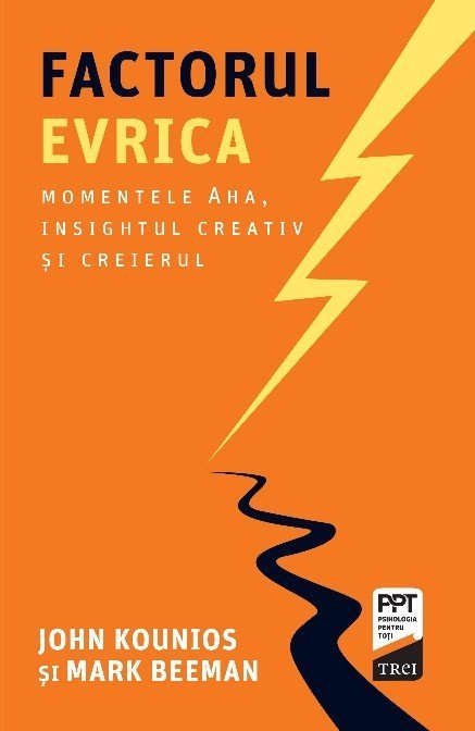 Factorul Evrica. Momentele Aha, insightul creativ și creierul, de John Kounios, Mark Beeman - Publisol.ro