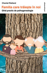 Familia care traieste in noi. Ghid practic de psihogenealogie , de Chantal Rialland - Publisol.ro