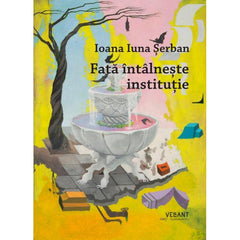 Fata intalneste institutie, de Ioana - Iuna Serban - Publisol.ro