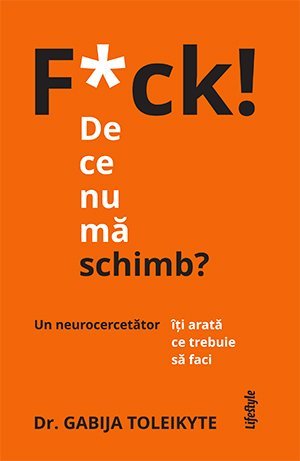 F*ck! De ce nu mă schimb?, de Gabija Toleikyte - Publisol.ro