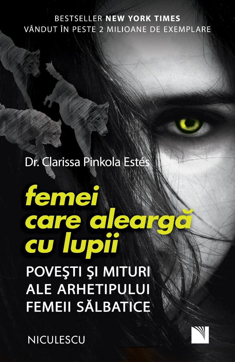 Femei care alearga cu lupii. Povesti si mituri ale arhetipului femeii salbatice (Editia a doua) BESTSELLER, de Dr. Clarissa Pinkola Estés - Publisol.ro