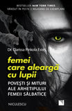 Femei care alearga cu lupii. Povesti si mituri ale arhetipului femeii salbatice (Editia a doua) BESTSELLER, de Dr. Clarissa Pinkola Estés - Publisol.ro