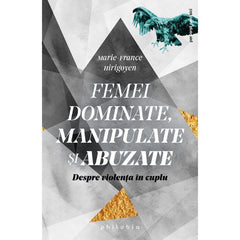 Femei dominate, manipulate si abuzate. Despre violenta în cuplu, de Marie - France Hirigoyen - Publisol.ro