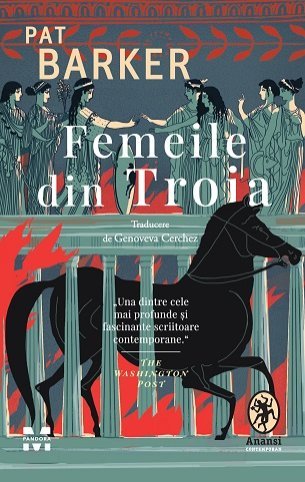 Femeile din Troia, de Pat Barker - Publisol.ro