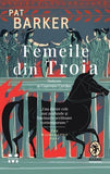 Femeile din Troia, de Pat Barker - Publisol.ro