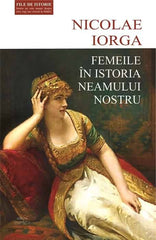 Femeile in istoria neamului nostru, de Nicolae Iorga - Publisol.ro