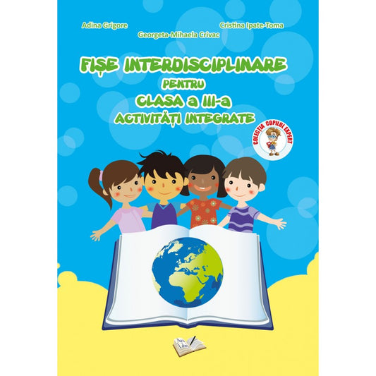 Fise interdisciplinare pentru cls. IIII  activitati integrate, de Adina Grigore, Cristina Ipate Toma, Georgeta Mihaela Crivac