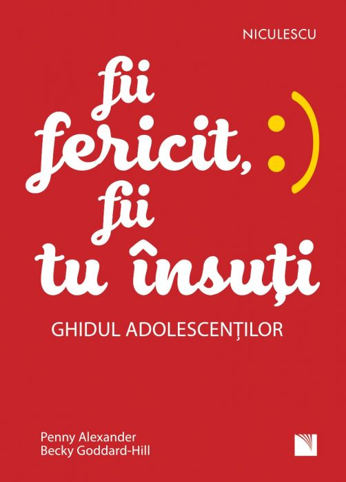 Fii fericit, fii tu insuti. Ghidul adolescentilor, de Penny Alexander, Becky Goddard - Hill - Publisol.ro