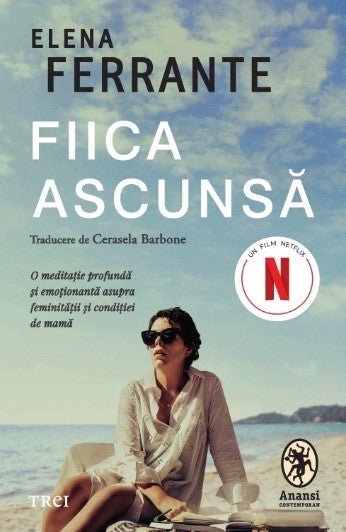 FIICA ASCUNSA: O MEDITATIE PROFUNDA SI EMOTIONANTA ASUPRA FEMINITATII SI CONDITIEI DE MAMA, de ELENA FERRANTE - Publisol.ro