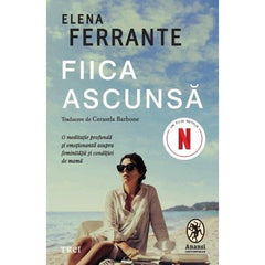 FIICA ASCUNSA: O MEDITATIE PROFUNDA SI EMOTIONANTA ASUPRA FEMINITATII SI CONDITIEI DE MAMA, de ELENA FERRANTE - Publisol.ro