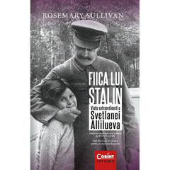 FIICA LUI STALIN ed.II VIATA EXTRAORDINARA A SVETLANEI ALLILUEVA - Publisol.ro