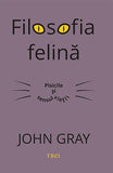 Filosofia felină. Pisicile și sensul vieții, de John Gray - Publisol.ro