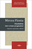 Filosofia intr - o lume pragmatica, de Mircea Flonta - Publisol.ro