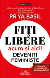 Fiti libere acum si aici! Deveniti feministe, de Priya Basil