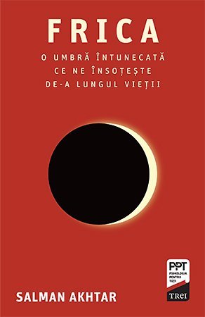 Frica. O umbră întunecată ce ne însoțește de - a lungul vieții , de Salman Akhtar - Publisol.ro