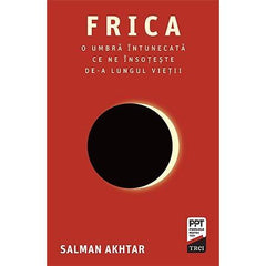 Frica. O umbră întunecată ce ne însoțește de - a lungul vieții , de Salman Akhtar - Publisol.ro