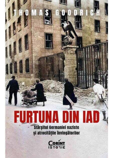 Furtuna din iad. Sfârșitul Germaniei naziste și atrocitățile învingătorilor - Publisol.ro