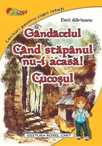 Gândăcelul. Când stăpânul nu - i acasă. Cucoșul, de Emil Garleanu - Publisol.ro