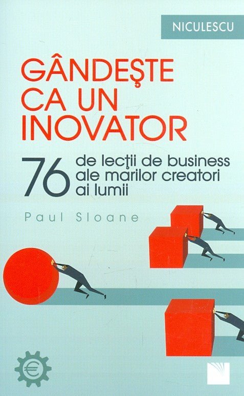 Gandeste ca un inovator. 76 de inovatori si ganditori si ce pot ei sa va invete, de Paul Sloane - Publisol.ro