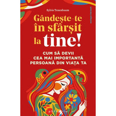 Gandeste - te în sfarsit la tine! Cum sa devii cea mai importanta persoana din viata ta, de Sylvie Tenenbaum - Publisol.ro