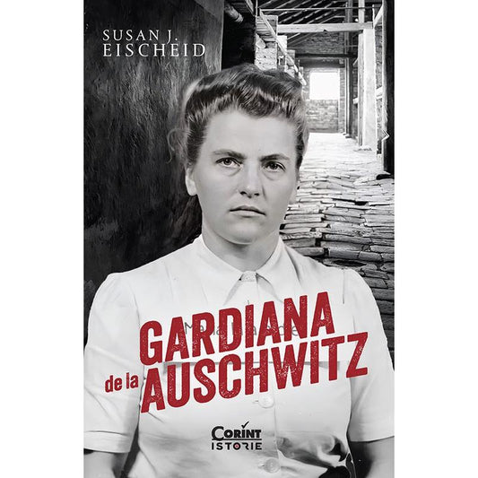 Gardiana de la Auschwitz, de Susan J. Eischeid - Publisol.ro