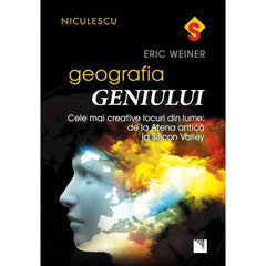 Geografia geniului. Cele mai creative locuri din lume: de la Atena antica la Silicon Valley, de Eric Weiner - Publisol.ro