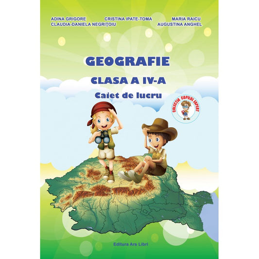 Geografie - caiet de lucru pentru cls. a IV-a, de Adina Grigore, Cristina Ipate Toma, Maria Raicu