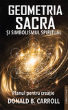 Geometria Sacra si Simbolismul spiritual. Planul pentru creatie, de Donald B. Carroll