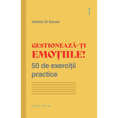 Gestioneaza - ti emotiile! 50 de exercitii practice, de Valerie di Daniel - Publisol.ro