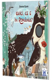 GHICI, CE E ÎN ROMÂNIA? , de Simona Epure - Publisol.ro