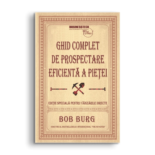 Ghid complet de prospectare eficienta a pietei, de Bob Burg - Publisol.ro