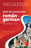 Ghid de conversatie ROMAN - GERMAN pentru toti (Editia a II - a, revizuita si adaugita), de Kristine Lazar - Publisol.ro