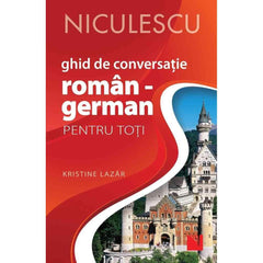 Ghid de conversatie ROMAN - GERMAN pentru toti (Editia a II - a, revizuita si adaugita), de Kristine Lazar - Publisol.ro
