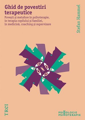 Ghid de povestiri terapeutice. Povești și metafore în psihoterapie, în terapia copilului și a familiei, în medicină, coaching și supervizare, de Stefan Hammel - Publisol.ro