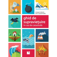 Ghid de supravietuire in caz de catastrofe, de Jacques Lalanne, Jean - Claude Rodet - Publisol.ro