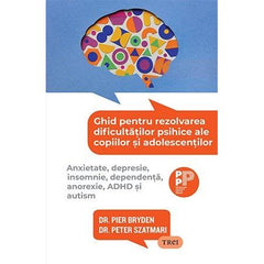 Ghid pentru rezolvarea dificultăților psihice ale copiilor și adolescenților., de Dr. Pier Bryden, Dr. Peter Szatmari - Publisol.ro