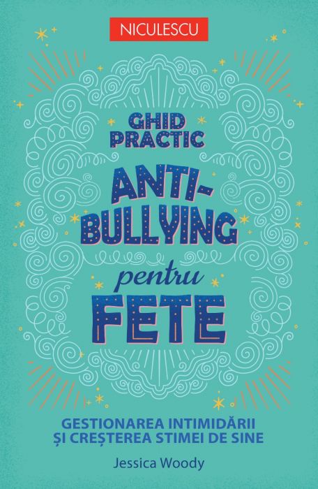 Ghid practic antibullying pentru fete. Gestionarea intimidarii si cresterea stimei de sine, de Jessica Woody - Publisol.ro